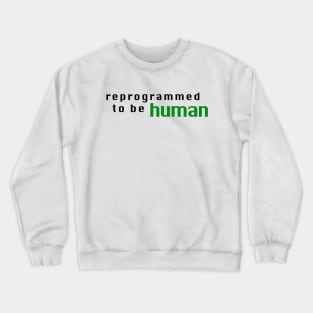 Reprogrammed to Be Human 2021 Crewneck Sweatshirt